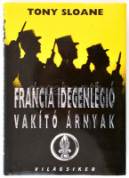 Tony Sloane: Francia idegenlégió. Vakító árnyak. Bp.,2005,JLX Kiadó. Fekete-fehér és színes fotókkal. Kiadói kartonált papírkötés, kiadói papír védőborítóban.