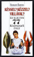 Hermann Bareiss: Késsel? Kézzel? Villával? Így illik eni 77 különleges ételt. Ford.: Falvay Dóra. Bp.,1999,Magyar Könyvklub. Kiadói kartonált papírkötés.