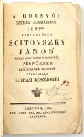 A' rosnyói székes egyházban 1829dik esztendőben Scitovszky János ugyan azon rosnyói megyebéli püspöknek élő nyelvel mondott egynémelly egyházi beszédgyei. Porsnyó, 1830. Kek József. 154p. Korabeli papírkötésben