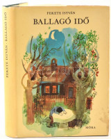Fekete István: Ballagó idő. Bp.,1970,Móra. Első kiadás. Kiadói egészvászon-kötés, kiadói papír védőborítóban.