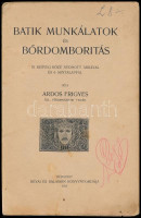 Adros Frigyes: Batik munkálatok és bőr domborítás 70 szöveg közép nyomott ábrával és 6 mintalappal. Bp., 1911. Révai és Salamon nyomda. Kiadói papírborítóval