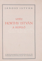 Jánosy István: Vitéz Horthy István, a repülő. [Bp.,1942.], Magyar Repülő - Stádium, 151 p. + 32 (fekete-fehér képtáblák) t. Kiadói aranyozott egészvászon-kötés, kopott borítóval, a vásznon apró sérüléssel.